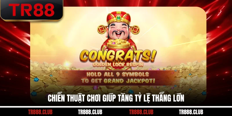 Chiến thuật chơi giúp tăng tỷ lệ thắng lớn