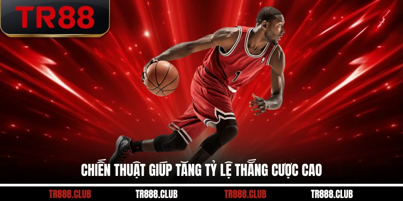 Chiến thuật giúp tăng tỷ lệ thắng cược cao