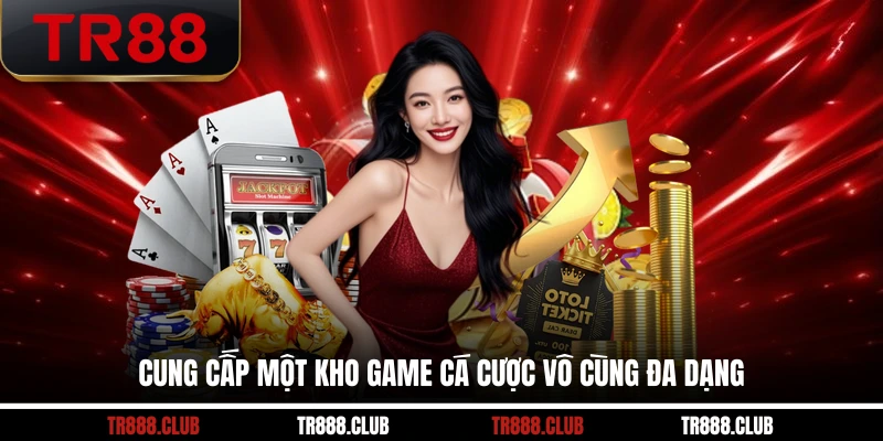 Cung cấp một kho game cá cược vô cùng đa dạng
