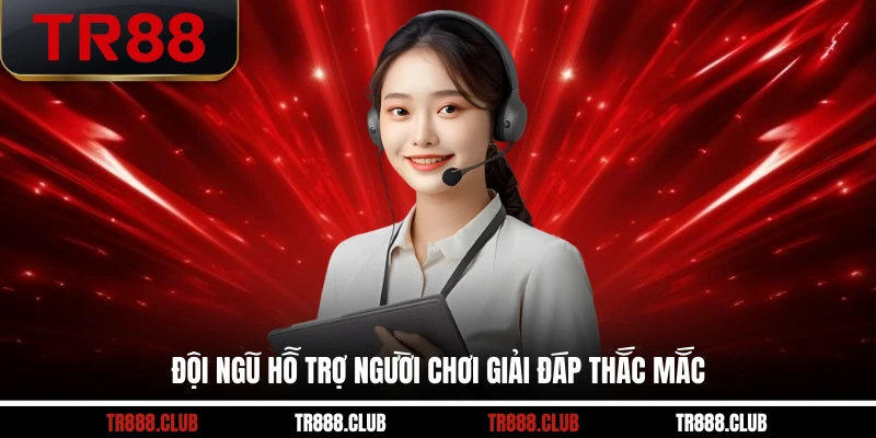 Đội ngũ hỗ trợ người chơi giải đáp thắc mắc