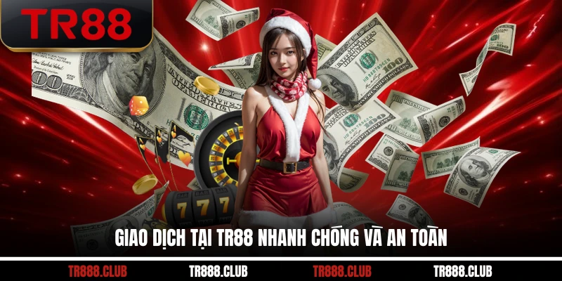 Giao dịch tại TR88 nhanh chóng và an toàn
