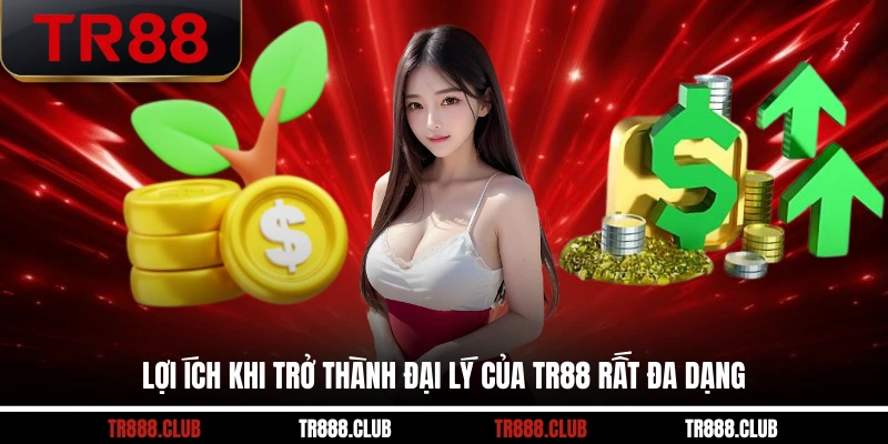 Lợi ích khi trở thành đại lý của TR88 rất đa dạng