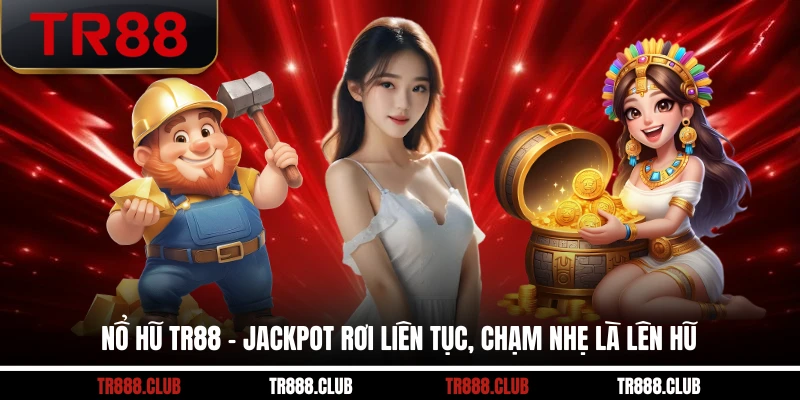 Nổ hũ TR88 ra đời từ năm 2016 đầy ấn tượng