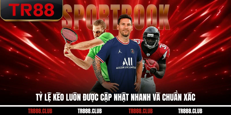 Tỷ lệ kèo luôn được cập nhật nhanh và chuẩn xác